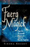 Faery Magick : Spells, Potions, and Lore from the Earth Spirits [Click for larger image]