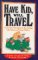 Have Kid, Will Travel : 101 Survival Strategies for Vacationing With Babies and Young Children cover