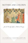 Mothers and Children : Jewish Family Life In Medieval Europe [Click for larger image]