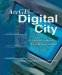 Arcgis and the Digital City : A Hands-On Approach for Local Government cover