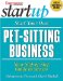 Start Your Own Pet Sitting Business : Your Step-By-Step Guide to Success cover