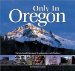 Only in Oregon : Natural and Manmade Landmarks and Oddities cover