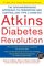  Atkins Diabetes Revolution: The Groundbreaking Approach to Preventing and Controlling Type 2 Diabetes