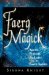 Faery Magick : Spells, Potions, and Lore from the Earth Spirits cover