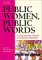 Public Women, Public Words : A Documentary History of American Feminism, 1960 to the Present cover