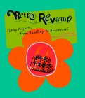Retro Revamp : Funky Projects, from Handbags to Housewares [Click for larger image]