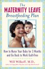 The Maternity Leave Breastfeeding Plan : How to Enjoy Nursing for 3 Months and Go Back to Work Guilt-Free [Click for larger image]
