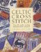 Celtic Cross Stitch : Over 40 Small, Exciting and Innovative Projects cover