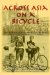 Across Asia On A Bicycle : The Journey Of Two American Students From Constantinople To Peking cover