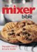 The Mixer Bible : Over 300 Ricipes For Your Stand Mixer cover