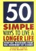 50 Simple Ways To Live A Longer Life : Everyday Techniques From The Forefront Of Science cover