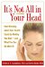 It's Not All In Your Head : How Worrying About Your Health Could Be Making You Sic--And What You Can Do About It cover