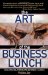 The Art of the Business Lunch : Building Relationships Between 12 And 2 cover