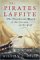 The Pirates Laffite : The Treacherous World Of The Corsairs Of The Gulf cover