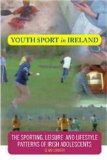 Youth Sport in Ireland : The Sporting, Leisure, and Lifestyle Patterns of I [Click for larger image]