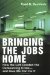 Bringing the Jobs Home : How the Left Created the Outsourcing Crisis--And How We Can Fix It cover