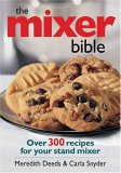 The Mixer Bible : Over 300 Ricipes For Your Stand Mixer [Click for larger image]