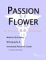 Passion Flower: A Medical Dictionary, Bibliography, And Annotated Research Guide To Internet References