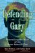 Defending Gary : Unraveling the Mind of the Green River Killer cover