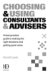  Choosing & Using Consultants & Advisers: A Best Practice Guide to Making the Right Decision And Getting Good Value