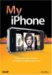 My Iphone : Learn How to Use and Customize Your Iphone to Make It Uniquely Your Own cover