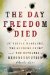 The Day Freedom Died : The Colfax Massacre, the Supreme Court, and the Betrayal of Reconstruction cover