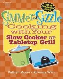Simmer or Sizzle : Cooking With Your Slow Cooker or Contact Grill [Click for larger image]