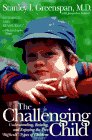 The Challenging Child : Understanding, Raising, and Enjoying the Five "Difficult" Types of Children [Click for larger image]