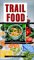Trail Food : Drying and Cooking Food for Backpackers and Paddlers cover