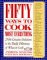 Fifty Ways to Cook Most Everything : 2500 Creative Solutions to the Daily Dilemma of What to Cook cover