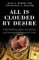 All Is Clouded by Desire : Global Banking, Money Laundering, and International Organized Crime cover