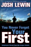 You Never Forget Your First : Ballplayers Recall Their Big League Debuts [Click for larger image]