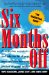 Six Months Off : How to Plan, Negotiate, and Take the Break You Need Without Burning Bridges or Going Broke cover