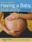 Mothering Magazine's Having a Baby, Naturally : The Mothering Magazine Guide to Pregnancy and Childbirth cover