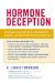 Hormone Deception : How Everyday Foods and Products Are Disrupting Your Hormones--And How to Protect Yourself and Your Family cover