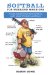 Softball For Weekend Warriors : A Guide To Everything From Homers To Happy Hours To Pulled Hamstrings cover