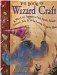 The Book of Wizard Craft : In Which the Apprentice Finds Spells, Potions, Fantastic Tales, & 50 Enchanting Things to Make cover