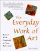 The Everyday Work of Art : Awakening the Extraordinary in Your Daily Life cover