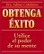 Obtenga Exito / How to Get Everything You Ever Wanted : Use El Poder De Su Mente / Complete Guide to Using Your Psychic Common Sense cover