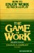 The Game of Work : How to Enjoy Work As Much As Play cover