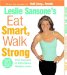 Leslie Sansone's Eat Smart, Walk Strong : The Secrets to Effortless Weight Loss cover