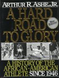 A Hard Road to Glory : A History of the African-American Athlete Since 1946 [Click for larger image]