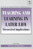 Teaching and Learning in Later Life : Theoretical Implications [Click for larger image]