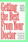 Getting the Best from Your Doctor : An Insider's Guide to the Health Care You Deserve cover