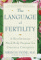 The Language of Fertility: A Revolutionary Mind-Body Program for Conscious Conception