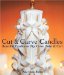 Cut & Carve Candles : Beautiful Candles to Dip, Carve, Twist & Curl cover