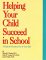Helping Your Child Succeed in School : A Guide for Parents of 4 to 14 Year Olds cover