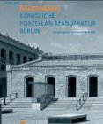 Baudenkmal Konigliche Porzellan-Manufaktur Berlin : Zur Geschichte Eines Staatsbetriebes [Click for larger image]