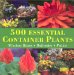 500 Essential Container Plants : Window Boxes, Balconies and Patios cover