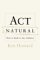 Act Natural : How to Speak to Any Audience cover
